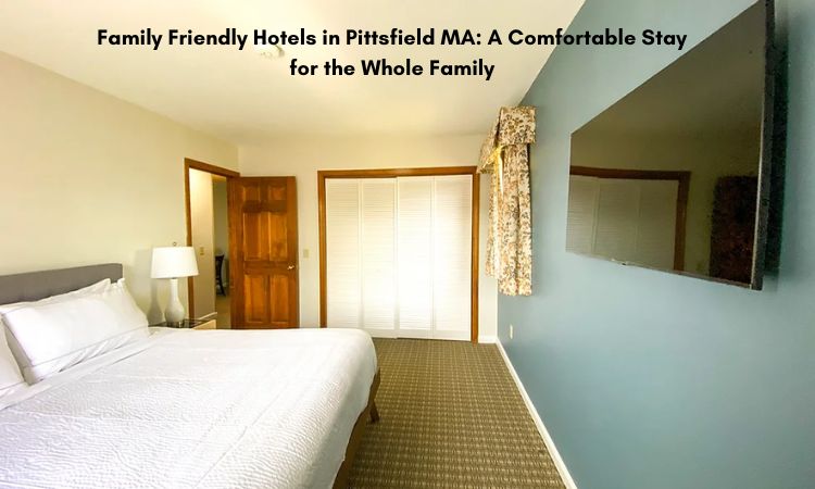 family friendly hotels in Pittsfield MA